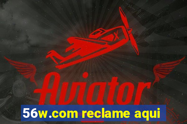 56w.com reclame aqui